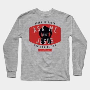 Ask Me About Jesus Long Sleeve T-Shirt